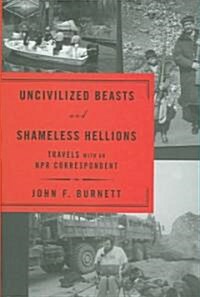 Uncivilized Beasts And Shameless Hellions (Hardcover)