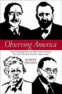 Observing America: The Commentary of British Visitors to the United States, 1890-1950 (Hardcover)