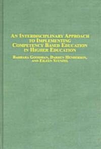 An Interdisciplinary Approach to Implementing Competency Based Education in Higher Educations (Hardcover)