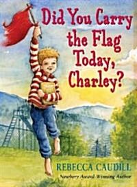 Did You Carry the Flag Today, Charley? (Paperback, Reprint)