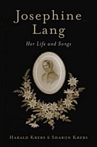 Josephine Lang: Her Life and Songs (Hardcover)