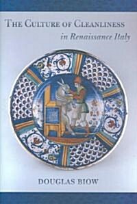 The Culture of Cleanliness in Renaissance Italy (Hardcover)