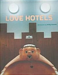 Love Hotels: The Hidden Fantasy Rooms of Japan (Hardcover)