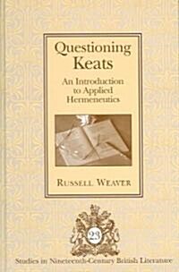 Questioning Keats: An Introduction to Applied Hermeneutics (Hardcover)