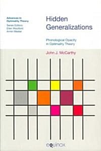 Hidden Generalizations : Phonological Opacity in Optimality Theory (Paperback)