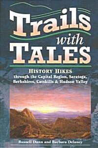 Trails with Tales: History Hikes Through the Capital Region, Saratoga, Berkshires, Catskills & Hudson Valley                                           (Paperback)
