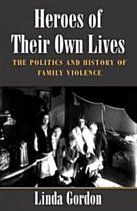 Heroes of Their Own Lives: The Politics and History of Family Violence--Boston, 1880-1960 (Paperback)