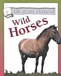 The Secret World of Wild Horses (Library)