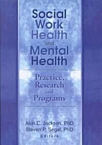 Social Work Health and Mental Health: Practice, Research and Programs (Hardcover)