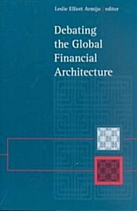 Debating the Global Financial Architecture (Paperback)