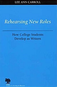 Rehearsing New Roles: How College Students Develop as Writers (Paperback)