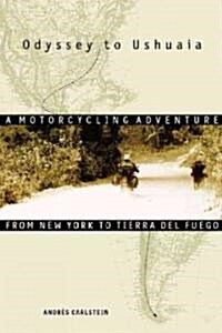 Odyssey to Ushuaia: A Motorcycling Adventure from New York to Tierra del Fuego (Paperback)