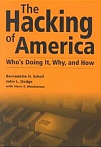 The Hacking of America: Whos Doing It, Why, and How (Hardcover)