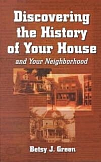 Discovering the History of Your House and Your Neighborhood (Paperback)