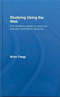 Studying Using the Web : The Students Guide to Using the Ultimate Information Resource (Hardcover)