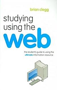 Studying Using the Web : The Students Guide to Using the Ultimate Information Resource (Paperback)