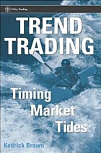Trend Trading: Timing Market Tides (Hardcover)