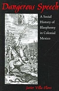 Dangerous Speech: A Social History of Blasphemy in Colonial Mexico (Paperback)