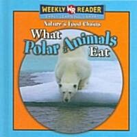 What Polar Animals Eat (Library Binding)