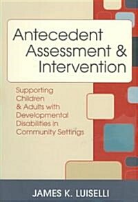 [중고] Antecedent Assessment and Intervention: Supporting Children and Adults with Developmental Disabilities in Community Settings (Paperback)