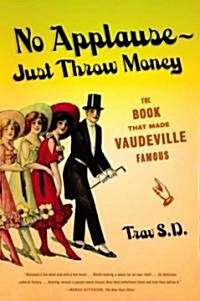 No Applause--Just Throw Money: The Book That Made Vaudeville Famous (Paperback)