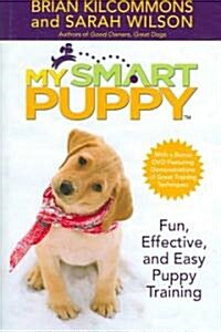 My Smart Puppy (Tm): Fun, Effective, and Easy Puppy Training [With Demonstrations of Great Training Techniques] (Hardcover)
