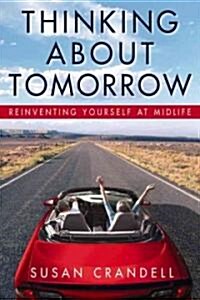 Thinking about Tomorrow: Reinventing Yourself at Midlife (Hardcover)