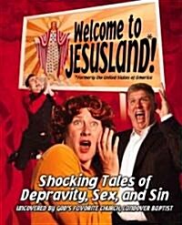 Welcome to Jesusland!: (formerly the United States of America) Shocking Tales of Depravity, Sex, and Sin Uncovered by Gods Favorite Church, (Paperback)