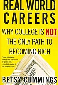 Real World Careers: Why College Is Not the Only Path to Becoming Rich (Paperback)