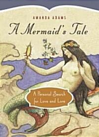 A Mermaids Tale: A Personal Search for Love and Lore (Hardcover)