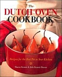 The Dutch Oven Cookbook: Recipes for the Best Pot in Your Kitchen (Paperback)