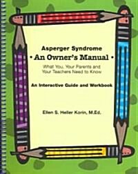 Asperger Syndrome: An Owners Manual--What You, Your Parents and Your Teachers Need to Know: An Interactive Guide and Workbook (Spiral)