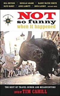 Not So Funny When It Happened: The Best of Travel Humor and Misadventure (Paperback)