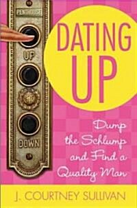 Dating Up: Dump the Schlump and Find a Quality Man (Paperback)