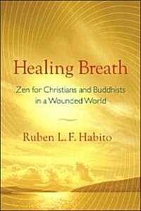 Healing Breath: Zen for Christians and Buddhists in a Wounded World (Paperback)