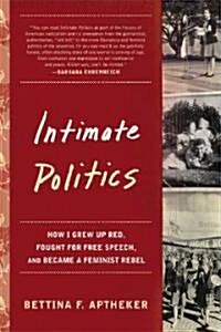 Intimate Politics: How I Grew Up Red, Fought for Free Speech, and Became a Feminist Rebel (Paperback)