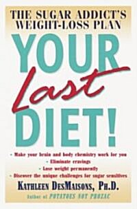 Your Last Diet!: The Sugar Addicts Weight-Loss Plan (Paperback)