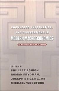 Knowledge, Information, and Expectations in Modern Macroeconomics: In Honor of Edmund S. Phelps (Paperback)