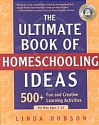 The Ultimate Book of Homeschooling Ideas: 500+ Fun and Creative Learning Activities for Kids Ages 3-12 (Paperback)