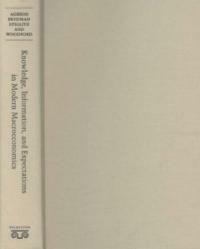 Knowledge, information, and expectations in modern macroeconomics : in honor of Edmund S. Phelps