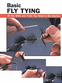 Basic Fly Tying: All the Skills and Tools You Need to Get Started (Paperback)
