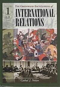 The Greenwood Encyclopedia of International Relations [4 Volumes]: Vol 1: A-E, Vol 2: F-L, Vol 3: M-R, Vol 4: S-Index (Hardcover)