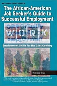 The African American Job Seekers Guide to Successful Employment: Employment Skills for the 21st Century (Paperback)