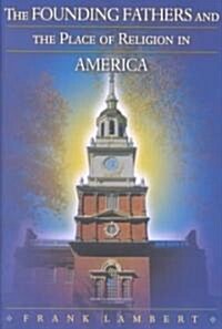 The Founding Fathers and the Place of Religion in America (Hardcover)