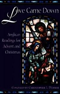 Love Came Down: Anglican Readings for Advent and Christmas (Paperback)