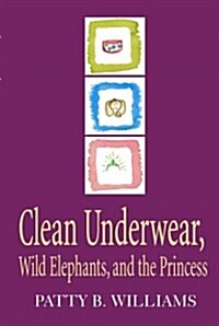 Clean Underwear, Wild Elephants and the Princess (Paperback)