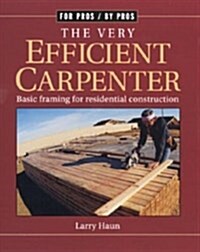 The Very Efficient Carpenter: Basic Framing for Residential Construction/Fpbp (Paperback)