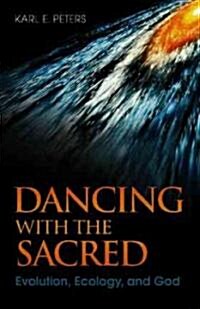 Dancing with the Sacred : Evolution, Ecology and God (Paperback)