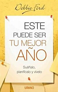 Este Puede Ser Tu Mejor Ano: Suenalo, Planificalo y Vivelo = The Best Year of Your Life (Paperback)