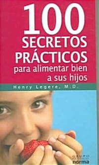 100 Secretos Practicos para Alimentar a Su Hijo / Raising Healthy Eaters: 100 Tips for Parents (Paperback)
